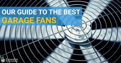 The 5 Best Garage Fans – Stay Cool With Your Tools