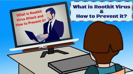 What is Rootkit Virus Attack and How to Prevent it