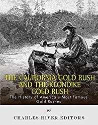 Image: The California Gold Rush and the Klondike Gold Rush: The History of America's Most Famous Gold Rushes, by Charles River Editors (Author). Publisher: Charles River Editors (March 16, 2015)