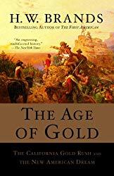 Image: The Age of Gold: The California Gold Rush and the New American Dream (Search and Recover Book 2), by H. W. Brands (Author). Publisher: Anchor (December 10, 2008)
