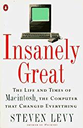 Image: Insanely Great: The Life and Times of Macintosh, the Computer that Changed Everything, by Steven Levy (Author). Publisher: Penguin Books (January 1, 1995)