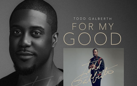 Todd Galberth Releasing New Single  “For My Good” February 8th