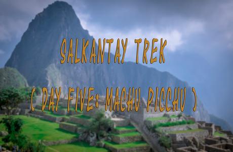 Salkantay Trek diary – Part 7: Machu Picchu – a citadel that never was lost