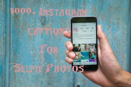 1000+ Best Instagram Captions for Selfie Photos