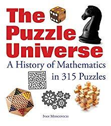 Image: The Puzzle Universe: A History of Mathematics in 315 Puzzles, by Ivan Moscovich (Author). Publisher: Firefly Books (October 22, 2015)
