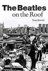 Image: The Beatles on the Roof, by Tony Barrell (Author). Publisher: Omnibus Press; 01 edition (October 26, 2017)
