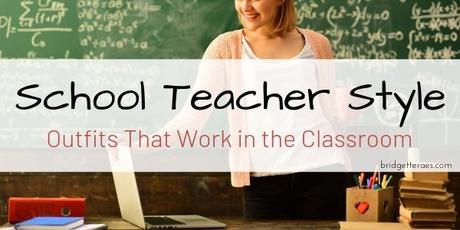 School Teacher Style: Outfits That Work in the Classroom