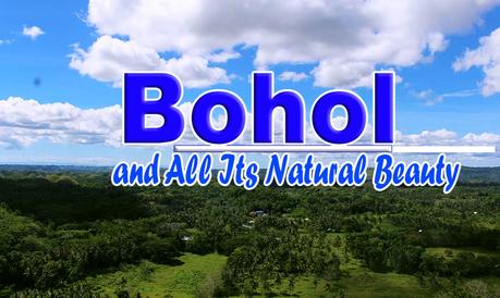 Bohol - and All Its Natural Beauty.