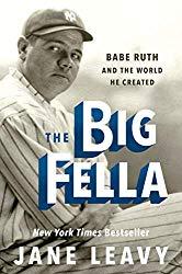 Image: The Big Fella: Babe Ruth and the World He Created, by Jane Leavy (Author). Publisher: Harper; 1st Edition edition (October 16, 2018)