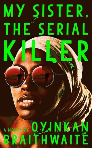 My Sister, the Serial Killer by Oyinkan Braithwaite- Feature and Review