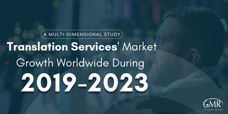 Translation Services' Market Growth Worldwide During 2019-2023 (A Multi-dimensional Study) Translation Services' Market Growth Worldwide During 2019-2023 (A Multi-dimensional Study)