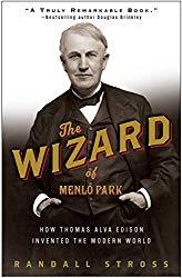Image: The Wizard of Menlo Park: How Thomas Alva Edison Invented the Modern World, by Randall E. Stross (Author). Publisher: Broadway Books; Reprint edition (March 25, 2008)