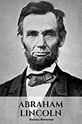 Image: ABRAHAM LINCOLN: An Abraham Lincoln Biography, by Michael Woodford (Author). Publisher: Independently published (October 8, 2018)