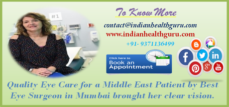 Quality Eye Care for a Middle East Patient By Best Eye Surgeon in Mumbai Brought Her clear vision.