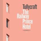 Tullycraft: The Railway Prince Hotel
