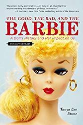 Image: The Good, the Bad, and the Barbie: A Doll's History and Her Impact on Us, by Tanya Lee Stone (Author). Publisher: Speak; Reprint edition (July 7, 2015)
