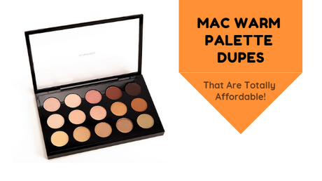 MAC Warm Palette Dupes That Are Totally Affordable!