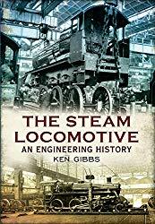 Image: The Steam Locomotive: An Engineering History, by Ken Gibbs (Author). Publisher: Amberley Publishing (December 15, 2012)