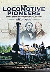 Image: The Locomotive Pioneers: Early Steam Locomotive Development 1801 - 1851 | Kindle Edition | by Anthony Burton (Author). Publisher: Pen and Sword Transport (November 30, 2017)