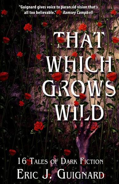 That Which Grows Wild  by Eric J. Guignard