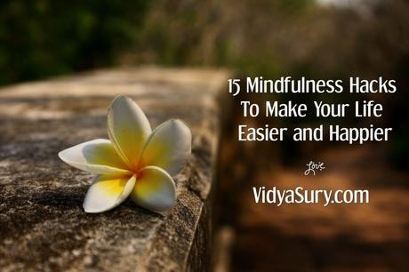 15 Mindfulness Hacks To Make Your Life Easier and Happier