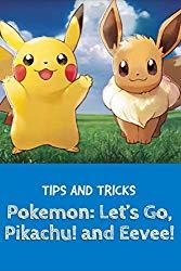 Image: Tips for Pokemon: Let's Go, Pikachu! / Eevee! | Kindle Edition: 30 pages | by Anton Loire (Author). Publication Date: January 9, 2019