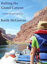 Image: Rafting the Grand Canyon (Bucket Adventure Guides Book 1) | Kindle Edition: 241 pages | by Keith McGowan (Author). Publication Date: September 25, 2014