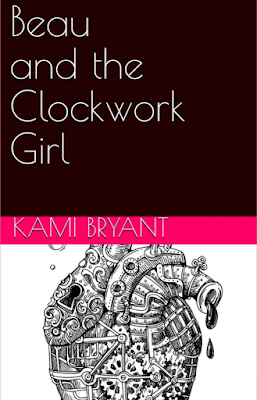 Beau and the Clockwork Girl by Kami Bryant