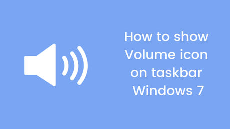 How to show Volume icon on taskbar Windows 7