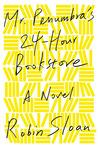 BOOK REVIEW: Mr Penumbra’s 24-Hour Bookstore by Robin Sloan