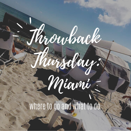 Throwback Thursday: My trip to Miami {where to go, what to do, and more!}