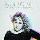 Samantha Martin & Delta Sugar: Run To Me