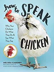 Image: How to Speak Chicken: Why Your Chickens Do What They Do and Say What They Say | Kindle Edition | by Melissa Caughey (Author). Publisher: Storey Publishing, LLC (November 28, 2017)