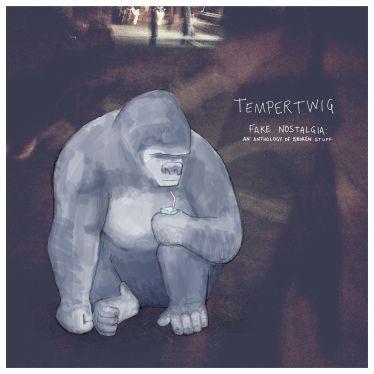 Tempertwig – ‘Fake Nostalgia: An Anthology of Broken Stuff’ album review