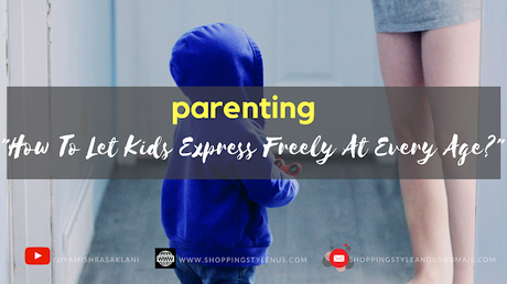 Shoping, Style and Us, India's Best Shopping and Self-Help Blog - #parenting, how to make your kids express them freely at every age?!