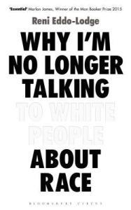 Why I’m No Longer Talking To White People About Race – Reni Eddo-Lodge