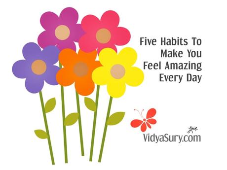Five Habits To Make You Feel Amazing Every Day #AtoZChallenge #SelfHelp