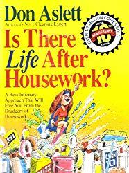 Image: Is There Life After Housework [a Revolutionary Approach That Will Free You From The Drudgery Of Housework] By Don Aslett America's No. 1 Cleaning Expert | Paperback: 215 pages | Publisher: Marsh Creek Press; 10 Anv edition (March 15, 1992)