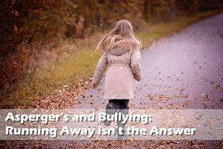 Asperger's and Bullying - Running Away isn't the Answer