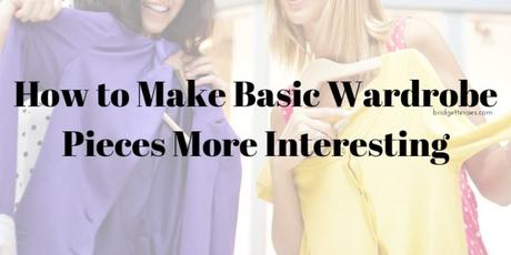 How to Make Basic Wardrobe Pieces More Interesting