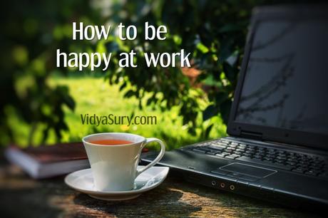 How to be happy at work #AtoZChallenge #SelfHelp