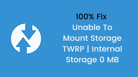100% Fix – Unable To Mount Storage TWRP | Internal Storage 0 MB