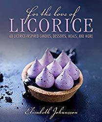 Image: For the Love of Licorice: 60 Licorice-Inspired Candies, Desserts, Meals, and More | Hardcover: 144 pages | by Elisabeth Johansson (Author). Publisher: Skyhorse (September 20, 2016)