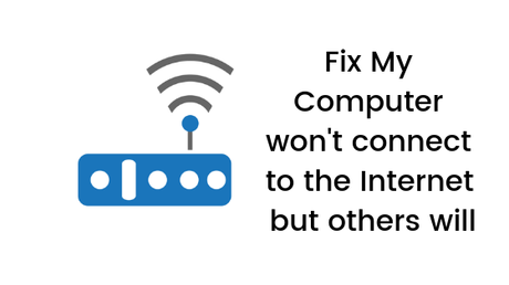 My Computer Won’t Connect to the Internet but Others Will