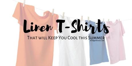 Linen T-Shirts that will Keep You Cool this Summer
