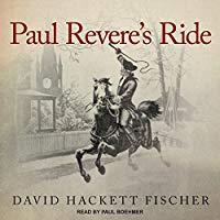Image: Paul Revere's Ride | Audible Audiobook – Unabridged | by David Hackett Fischer (Author), Paul Boehmer (Narrator), Tantor Audio (Publisher). Audible.com Release Date: June 6, 2017