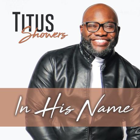 TITUS SHOWERS EARNS 1ST BILLBOARD TOP 10 WITH “IN HIS NAME”