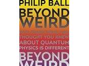BOOK REVIEW: Beyond Weird Philip Ball