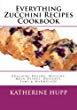 Everything Zucchini Recipes Cookbook: Zucchini Breads, Muffins, Main Dishes, Desserts, Jams, and Marmalade | Paperback: 122 pages | by Katherine Hupp (Author). Publisher: CreateSpace Independent Publishing Platform; Large Print edition (August 12, 2013)