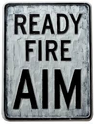 6 Settings When Ready-Aim-Fire May Doom Your Startup 6 Settings When Ready-Aim-Fire May Doom Your Startup